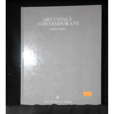 Art català contemporani [1970-1985] / Helena Batlle i Argimon et al.
